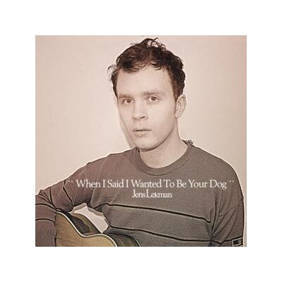 LEKMAN, JENS - WHEN I SAID I WANTED TO BE YOUR DOG - CD