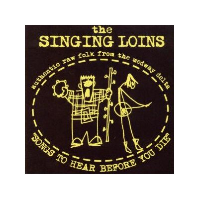 SINGING LOINS, THE - SONGS TO HEAR BEFORE YOU DIE - CD