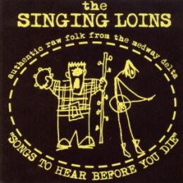 SINGING LOINS, THE - SONGS TO HEAR BEFORE YOU DIE - CD