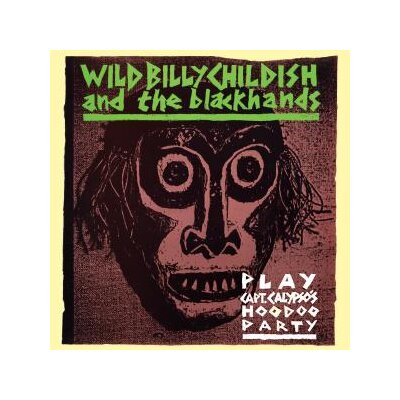 CHILDISH, WILD BILLY & THE BLACKHANDS - PLAY: CAPT. CALYPSOS HOODOO PARTY - CD