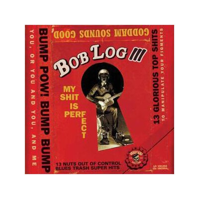 BOB LOG III - MY SHIT IS PERFECT - CD