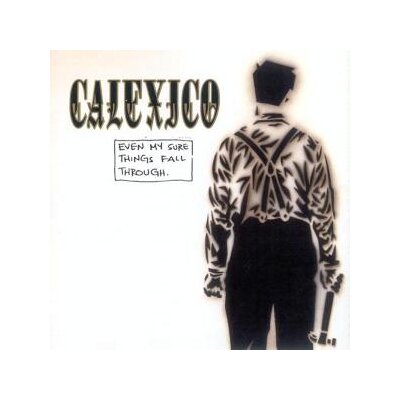CALEXICO - EVEN MY SURE THINGS FALL THROUGH - CD