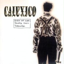 CALEXICO - EVEN MY SURE THINGS FALL THROUGH - CD