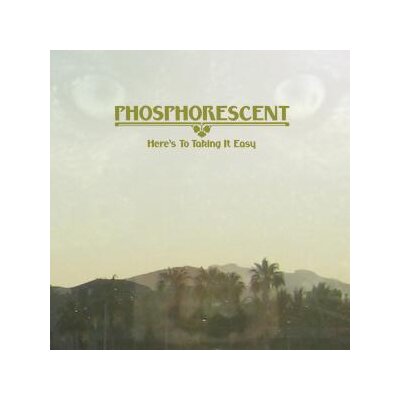 PHOSPHORESCENT - HERES TO TAKING IT EASY - LP