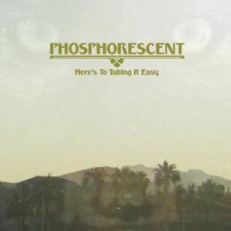 PHOSPHORESCENT - HERES TO TAKING IT EASY - CD