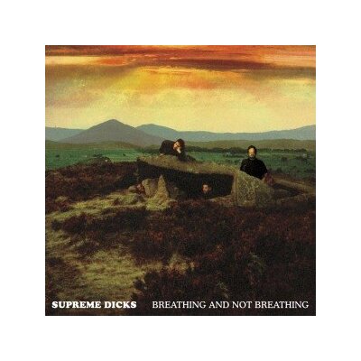 SUPREME DICKS - BREATHING AND NOT BREATHING - CD