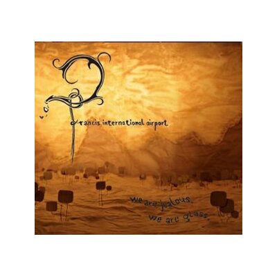 FRANCIS INTERNATIONAL AIRPORT - WE ARE JEALOUS, WE ARE GLASS - CD