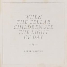 WAGNER, MIREL - WHEN THE CELLAR CHILDREN SEE THE LIGHT OF...