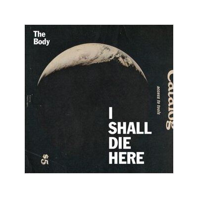 BODY, THE - I SHALL DIE HERE - CD