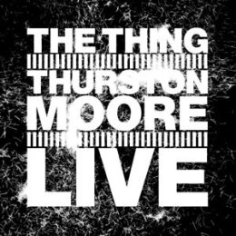THING, THE W/ THURSTON MOORE - LIVE (FT. THURSTON MOORE)...