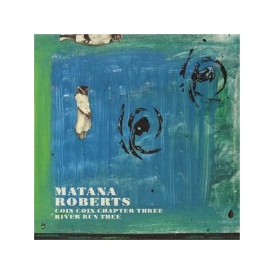 ROBERTS, MATANA - COIN COIN CHAPTER THREE: RIVER RUN THEE - CD