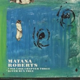 ROBERTS, MATANA - COIN COIN CHAPTER THREE: RIVER RUN THEE...