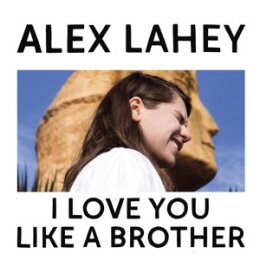 LAHEY, ALEX - I LOVE YOU LIKE A BROTHER - LP
