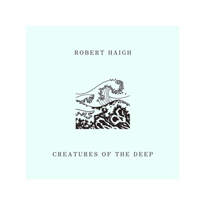 HAIGH, ROBERT - CREATURES OF THE DEEP - CD