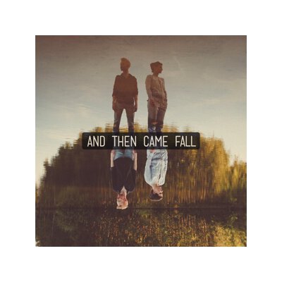 AND THEN CAME FALL - AND THEN CAME FALL - CD