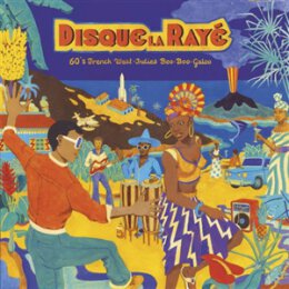 VARIOUS - DISQUE LA RAYÉ - 60S FRENCH WEST-INDIES...