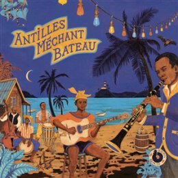 VARIOUS - ANTILLES MECHANT BATEAU - DEEP BIGUINES &...