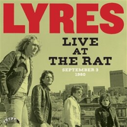 LYRES - LIVE AT THE RAT, SEPTEMBER 3 1980 - LP