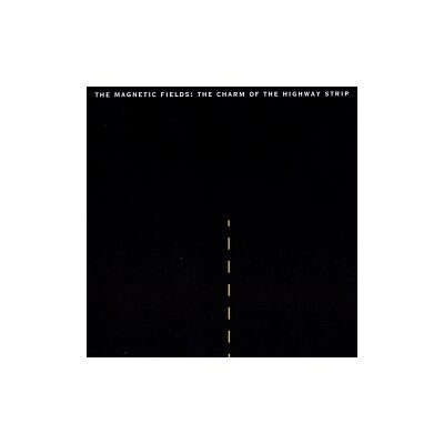 MAGNETIC FIELDS, THE - THE CHARM OF THE HIGHWAY STRIP - LP