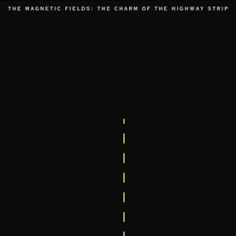 MAGNETIC FIELDS, THE - THE CHARM OF THE HIGHWAY STRIP - LP