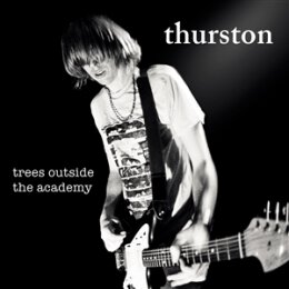 MOORE, THURSTON - TREES OUTSIDE THE ACADEMY (REMASTERED)...