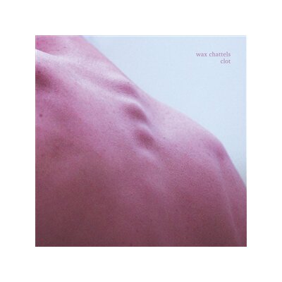 WAX CHATTELS - CLOT (LTD. WHITE VINYL) - LP