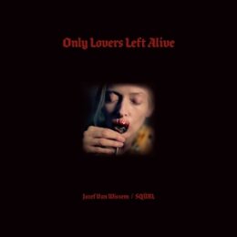 VAN WISSEM, JOZEF / SQÜRL - ONLY LOVERS LEFT ALIVE...