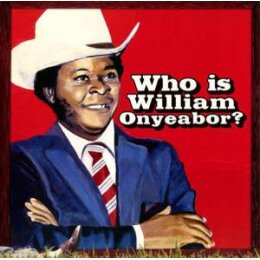 ONYEABOR, WILLIAM - WORLD PSYCHEDELIC CLASSICS 5: WHO IS...