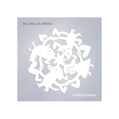 WELLS, BILL & FRIENDS - NURSERY RHYMES - CD