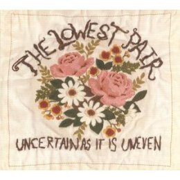 LOWEST PAIR, THE - UNCERTAIN AS IT IS UNEVEN - CD