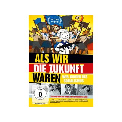DOKUMENTATION - ALS WIR DIE ZUKUNFT WAREN-WIR, KINDER DES SOZIALISMUS - DVM