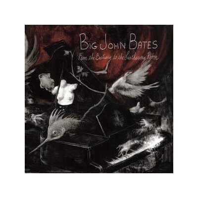 BIG JOHN BATES - FROM THE BESTIARY TO THE LEATHERING ROOM - CD