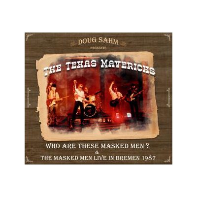 DOUG SAHM AND THE TEXAS MAVERICKS - WHO ARE THESE MASKED MEN & THE MASKED MEN - CD