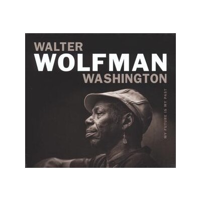 WASHINGTON, WALTER WOLFMAN - MY FUTURE IS MY PAST - CD
