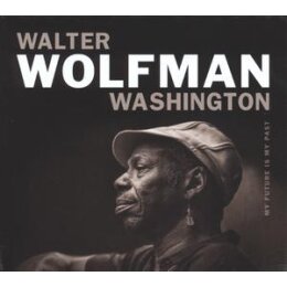WASHINGTON, WALTER WOLFMAN - MY FUTURE IS MY PAST - CD