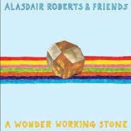 ALASDAIR ROBERTS & FRIENDS - A WONDER WORKING STONE - LP