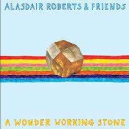 ROBERTS, ALASDAIR & FRIENDS - A WONDER WORKING STONE...