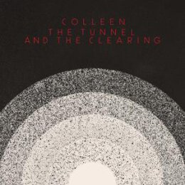 COLLEEN - THE TUNNEL AND THE CLEARING - LPD