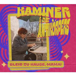 KAMINER & DIE ANTIKÖRPERS - BLEIB ZUHAUSE, MAMA!...