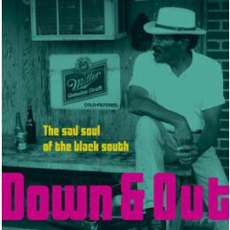 VARIOUS - DOWN & OUT-THE SAD SOUL OF THE BLACK SOUTH...