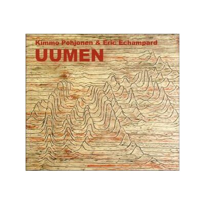 POHJONEN, KIMMO & ERIC ECHAMPARD - UUMEN - CD