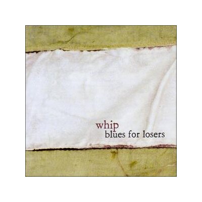 WHIP - BLUES FOR LOSERS - CD