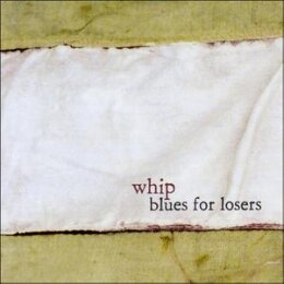 WHIP - BLUES FOR LOSERS - CD