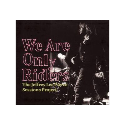 PIERCE, JEFFREY LEE SESSIONS PROJECT, THE/VARIOUS - WE ARE ONLY RIDERS - LP