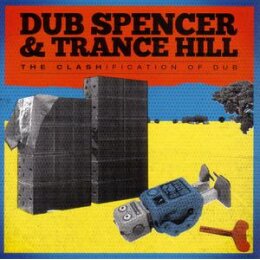 DUB SPENCER & TRANCE HILL - THE CLASHIFICATION OF DUB...