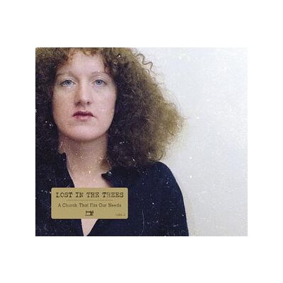 LOST IN THE TREES - A CHURCH THAT FITS OUR NEEDS - CD