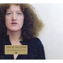 LOST IN THE TREES - A CHURCH THAT FITS OUR NEEDS - CD
