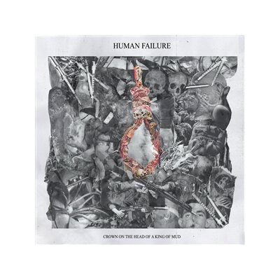 HUMAN FAILURE - CROWN ON THE HEAD OF A KING OF MUD - EP