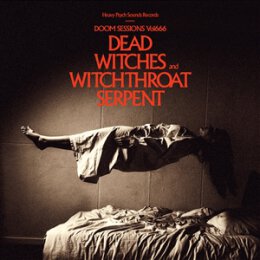 DEAD WITCHES & WITCHTHROAT SERPENT - DOOM SESSIONS...