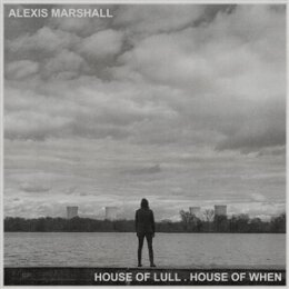 MARSHALL, ALEXIS - HOUSE OF LULL.HOUSE OF WHEN - LP